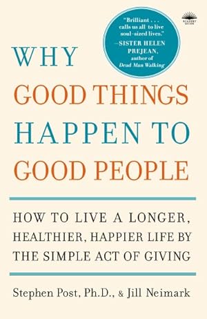 Seller image for Why Good Things Happen to Good People : The Exciting New Research That Proves the Link Between Doing Good and Living a Longer, Healthier, Happier Life for sale by GreatBookPrices