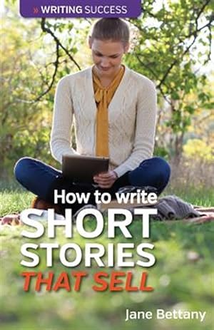 Seller image for How to Write Short Stories That Sell : Creating Short Fiction for the Magazine Markets for sale by GreatBookPrices