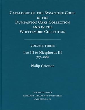 Imagen del vendedor de Catalogue of the Byzantine Coins in the Dumbarton Oaks Collection and in the Whittemore Collection : Leo III to Nicephorus Iii, 717-1081 a la venta por GreatBookPrices