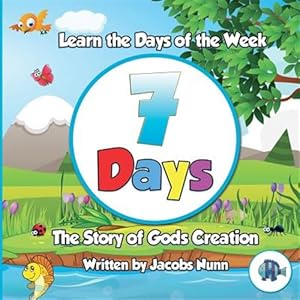 Bild des Verkufers fr 7 Days - The Story of Gods Creation: Learn the Days of the Week zum Verkauf von GreatBookPrices