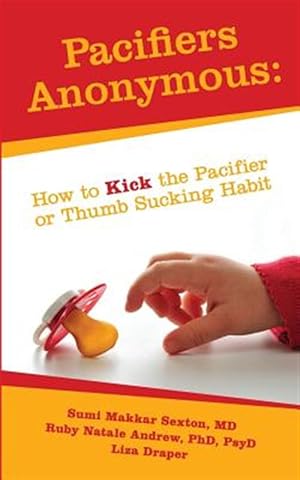 Seller image for Pacifiers Anonymous: How to Kick the Pacifier or Thumb Sucking Habit for sale by GreatBookPrices