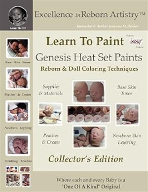 Immagine del venditore per Learn to Paint : Genesis Heat Set Paints Coloring Techniques for Reborns & Doll Making Kits - Excellence in Reborn Artistryt Series venduto da GreatBookPrices