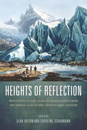 Seller image for Heights of Reflection : Mountains in the German Imagination from the Middle Ages to the Twenty-First Century for sale by GreatBookPrices