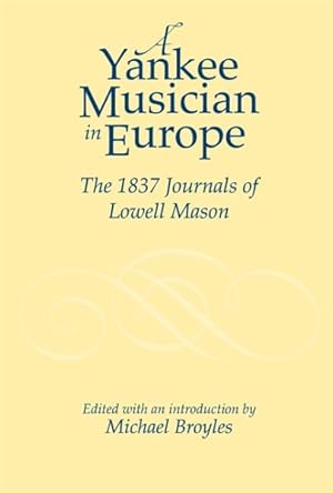 Immagine del venditore per Yankee Musician in Europe : The 1837 Journals of Lowell Mason venduto da GreatBookPrices