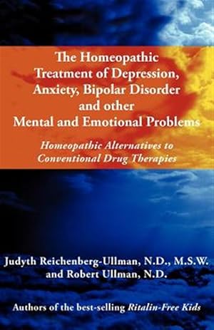 Imagen del vendedor de The Homeopathic Treatment of Depression, Anxiety, Bipolar and Other Mental and Emotional Problems: Homeopathic Alternatives to Conventional Drug Thera a la venta por GreatBookPrices