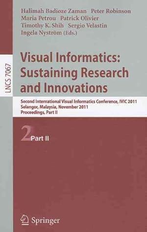 Immagine del venditore per Visual Informatics: Sustaining Research and Innovations : Second International Visual Informatics Conference, IVIC 2011, Selangor, Malaysia, November 9-11, 2011, Proceedings venduto da GreatBookPrices