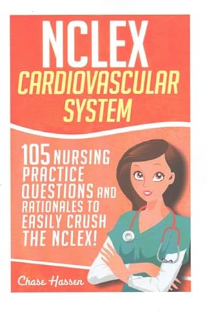 Immagine del venditore per NCLEX: Cardiovascular System : 105 Nursing Practice Questions and Rationales to Easily Crush the NCLEX! venduto da GreatBookPrices