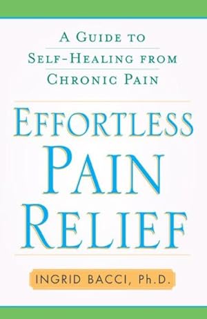 Image du vendeur pour Effortless Pain Relief : A Guide to Self-Healing from Chronic Pain mis en vente par GreatBookPrices