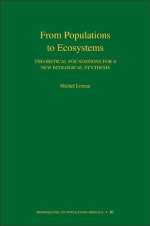 Image du vendeur pour From Populations to Ecosystems : Theoretical Foundations for a New Ecological Synthesis mis en vente par GreatBookPrices