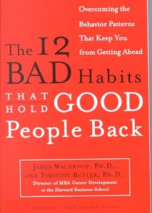 Immagine del venditore per 12 Bad Habits That Hold Good People Back : Overcoming the Behavior Patterns That Keep You from Getting Ahead venduto da GreatBookPrices