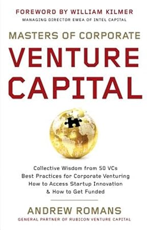 Immagine del venditore per Masters of Corporate Venture Capital : Collective Wisdom from 50 Vcs Best Practices for Corporate Venturing How to Access Startup Innovation & How to Get Funded venduto da GreatBookPrices