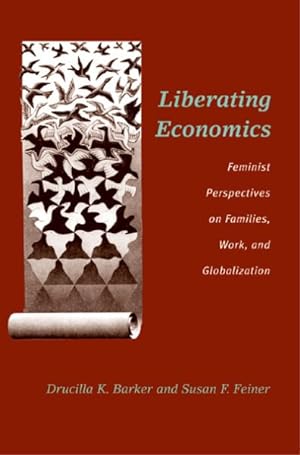 Imagen del vendedor de Liberating Economics : Feminist Perspectives on Families, Work, and Globalization a la venta por GreatBookPrices