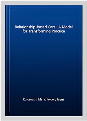Imagen del vendedor de Relationship-based Care : A Model for Transforming Practice a la venta por GreatBookPrices