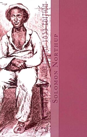 Seller image for Twelve Years A Slave : Narrative of Solomon Northup, A Citizen of New-York, Kidnapped in Washington City, In 1841, and Rescued in 1853, From a Cotton Plantation Near the Red River in Louisiana for sale by GreatBookPrices