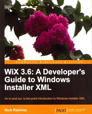 Seller image for Wix 3.6 : A Developer's Guide to Windows Installer XML, An In-and-Out, To-the-Point Introduction to Windows Installer XML for sale by GreatBookPrices