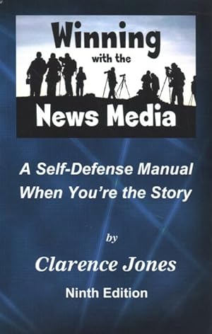 Image du vendeur pour Winning With the News Media : A Self-Defense Manual When You're the Story mis en vente par GreatBookPrices