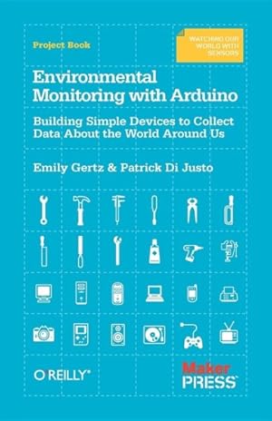 Seller image for Environmental Monitoring With Arduino : Building Simple Devices to Collect Data About the World Around Us for sale by GreatBookPrices