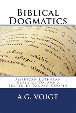 Imagen del vendedor de Biblical Dogmatics: A Study of Evangelical Lutheran Theology a la venta por GreatBookPrices