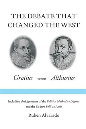 Image du vendeur pour The Debate that Changed the West: Grotius versus Althusius mis en vente par GreatBookPrices