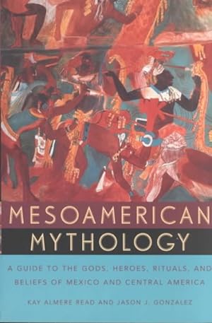 Immagine del venditore per Mesoamerican Mythology : A Guide to the Gods, Heroes, Rituals, and Beliefs of Mexico and Central America venduto da GreatBookPrices