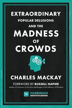 Bild des Verkufers fr Extraordinary Popular Delusions and the Madness of Crowds : The Classic Guide to Crowd Psychology, Financial Folly and Surprising Superstition zum Verkauf von GreatBookPrices