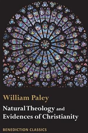 Imagen del vendedor de Natural Theology: Evidences of the Existence and Attributes of the Deity AND Evidences of Christianity a la venta por GreatBookPrices