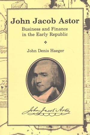 Seller image for John Jacob Astor : Business and Finance in the Early Republic for sale by GreatBookPrices