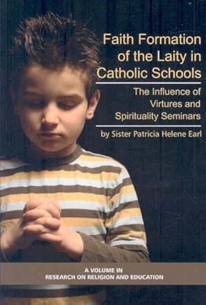 Seller image for Faith Formation of the Laity in Catholic Schools : The Influence of Virtues and Spirituality Seminars for sale by GreatBookPrices
