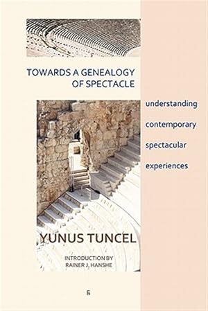 Seller image for Towards a Genealogy of Spectacle: understanding contemporary spectacular experiences for sale by GreatBookPrices