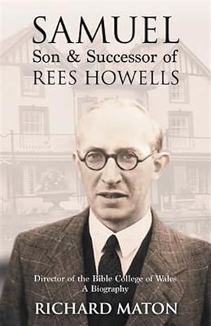 Seller image for Samuel, Son and Successor of Rees Howells: Director of the Bible College of Wales : A Biography for sale by GreatBookPrices