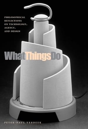 Imagen del vendedor de What Things Do : Philosophical Reflections on Technology, Agency, And Design a la venta por GreatBookPrices