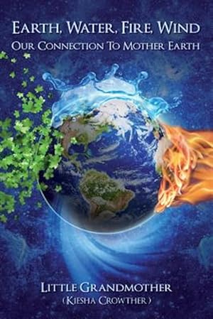 Image du vendeur pour Earth, Water, Fire, Wind : Our Connection to Mother Earth mis en vente par GreatBookPrices