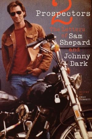 Seller image for 2 Prospectors : The Letters of Sam Shepard & Johnny Dark for sale by GreatBookPrices