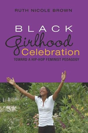 Imagen del vendedor de Black Girlhood Celebration : Toward a Hip-Hop Feminist Pedagogy a la venta por GreatBookPrices