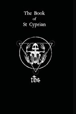 Image du vendeur pour The Book of St. Cyprian: The Great Book of True Magic mis en vente par GreatBookPrices