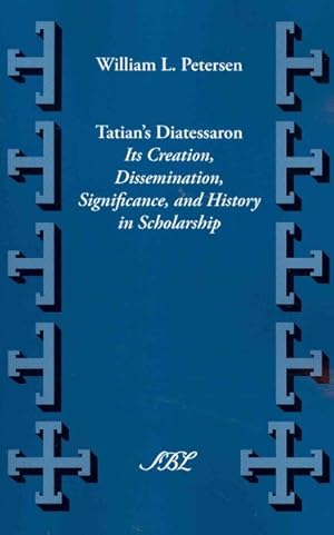 Immagine del venditore per Tatian's Diatessaron : Its Creation, Dissemination, Significance, and History in Scholarship venduto da GreatBookPrices