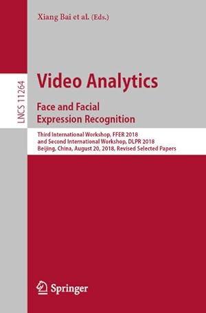Imagen del vendedor de Video Analytics. Face and Facial Expression Recognition : Third International Workshop, FFER 2018, and Second International Workshop, DLPR 2018, Beijing, China, August 20, 2018, Revised Selected Papers a la venta por AHA-BUCH GmbH