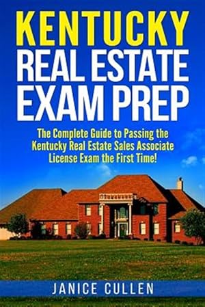 Immagine del venditore per Kentucky Real Estate Exam Prep : The Complete Guide to Passing the Kentucky Real Estate Sales Associate License Exam the First Time! venduto da GreatBookPrices