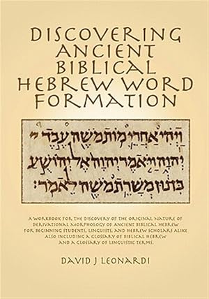 Seller image for Discovering Ancient Biblical Hebrew Word Formation : A Workbook for the Discovery of the Original Nature of Derivational Morphology of Ancient Biblical Hebrew; for Beginning Students, Linguists, and Hebrew Scholars Alike for sale by GreatBookPrices