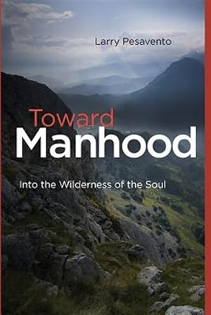 Immagine del venditore per Toward Manhood: Into the Wilderness of the Soul venduto da GreatBookPrices