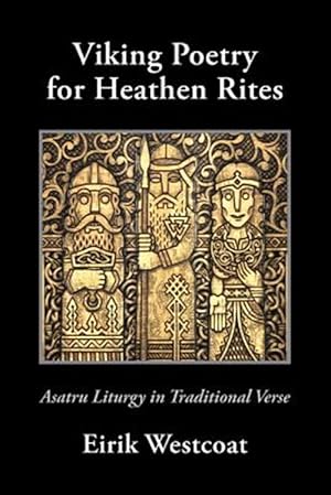 Bild des Verkufers fr Viking Poetry for Heathen Rites: Asatru Liturgy in Traditional Verse zum Verkauf von GreatBookPrices