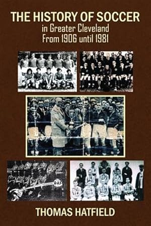 Image du vendeur pour The History of Soccer in Greater Cleveland From 1906 until 1981 mis en vente par GreatBookPrices
