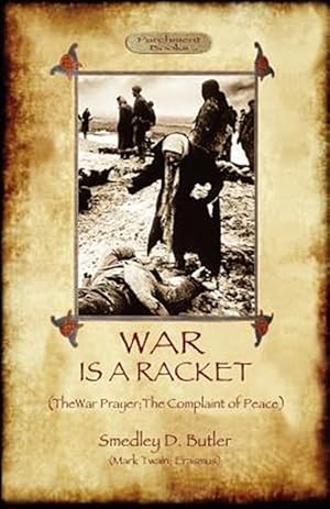 Seller image for War Is A Racket; with The War Prayer and The Complaint of Peace for sale by GreatBookPrices