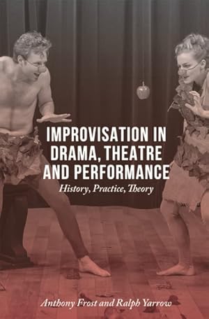 Imagen del vendedor de Improvisation in Drama, Theatre and Performance : History, Practice, Theory a la venta por GreatBookPrices
