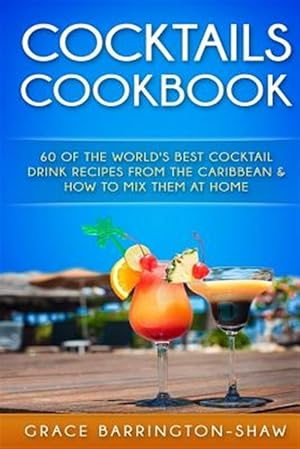 Seller image for Cocktails Cookbook : 60 of the World's Best Cocktail Drink Recipes from the Caribbean & How to Mix Them at Home. for sale by GreatBookPrices