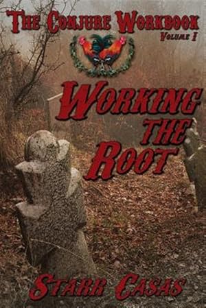 Image du vendeur pour The Conjure Workbook Volume 1: Working the Root mis en vente par GreatBookPrices