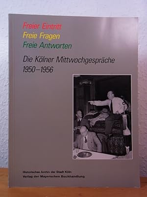 Seller image for Freier Eintritt, freie Fragen, freie Antworten. Die Klner Mittwochsgesprche 1950 - 1956 for sale by Antiquariat Weber