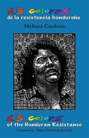 Seller image for 13 Colors of the Honduran Resistance : Trece Colores De La Resistencia Hondurea for sale by GreatBookPrices