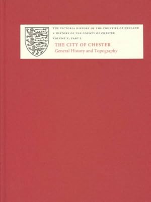 Imagen del vendedor de History of the County of Chester : The City of Chester General History and Topography a la venta por GreatBookPrices