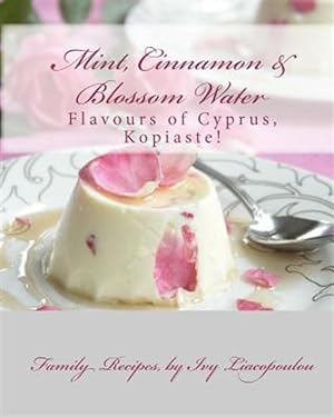 Seller image for Mint, Cinnamon & Blossom Water Flavours of Cyprus, Kopiaste! : Family Recipes for sale by GreatBookPrices